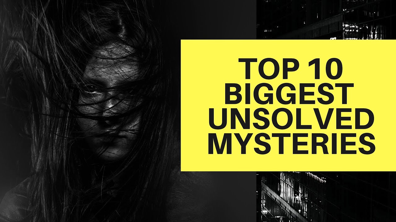 10 Mysteries That Will Probably Never Be Solved!! - Unsolved Mysteries ...