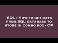 SQL : How to get data from SQL database to store in combo box - C#