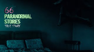 66 True Paranormal Stories | 04 Hours 12 Mins | Paranormal M