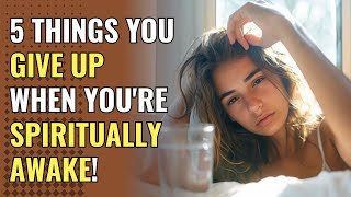 5 Things You Give Up When You're Spiritually Awake! | Awakening | Spirituality | Chosen Ones