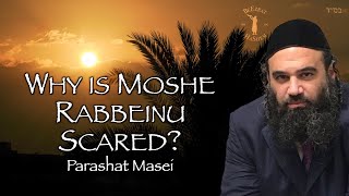 Why is Moshe Rabbeinu Scared? Parashat Masei