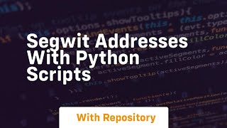 Segwit addresses with python scripts