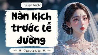 [Truyện Audio] Màn Kịch Trước Lễ Đường | Ở Đây Có Mây