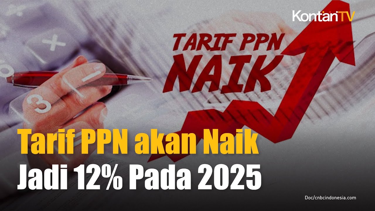 Tarif PPN Akan Naik Jadi 12% Dan Dipastikan Berlaku Di Tahun 2025 ...