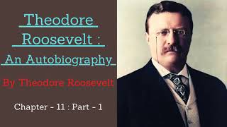 Theodore Roosevelt: An Autobiography by Theodore Roosevelt 📚 |Powerful Audiobooks |Chapter-11:Part-1