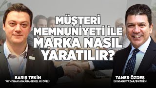 Müşteri Memnuniyeti İle Marka Nasıl Yaratılır? | Konuğumuz Barış Tekin | Taner Özdeş