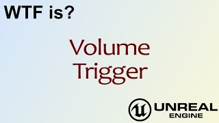 WTF Is? Volume - Trigger in Unreal Engine 4