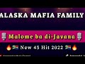 ALASKA MAFIA FAMILY_MALOME BA DI JAVANA(NEW 45 HIT 2022)