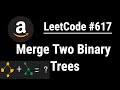 Merge Two Binary Trees - LeetCode #617 with python programming
