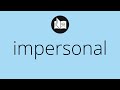 Que significa IMPERSONAL • impersonal SIGNIFICADO • impersonal DEFINICIÓN • Que es IMPERSONAL