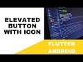 FLUTTER ANDROID - HOW TO IMPLEMENT AN ELEVATED BUTTON WITH AN ICON ??? || TUTORIAL