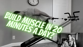 Can you build muscle with a Weider Ultimate Body Works (or Total Gym) in 20 minutes a day?