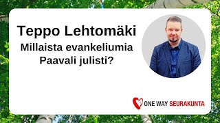 Teppo Lehtomäki - Millaista evankeliumia Paavali julisti?