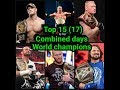 Top 15(17) combined days longest world champ(WWE+ UNIV+ WHC) reigns