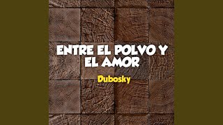 Entre el Polvo y el Amor