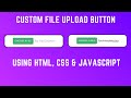 Design a Custom File Upload Button using HTML, CSS & Javascript???