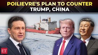 'Arctic military base, naval icebreakers…': Canada's Poilievre chalks plan to counter Trump \u0026 China