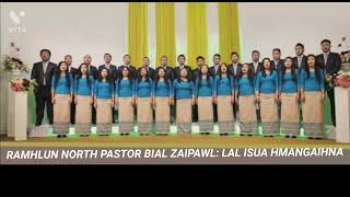 RAMHLUN NORTH PASTOR BIAL ZAIPAWL: LAL ISUA HMANGAIHNA