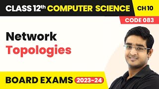 Class 12 Computer Science Chapter 10 | Network Topologies - Computer Networks (2022-23)