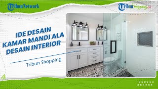 Intip Ide Desain Kamar Mandi yang Disukai Desainer Interior, Bisa Jadi Pilihan agar Terlihat Estetik