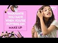 Thoughts You Have When You're Putting On Make-Up - POPxo