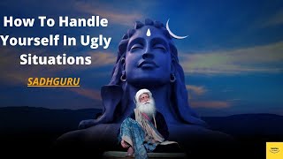 How To Handle Yourself In Ugly Situations #sadhguru | Sadhguru4U