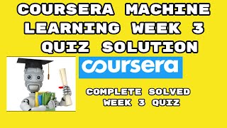 Coursera Machine Learning Week -3 Quiz Answer Solution 2021 | Stanford University |Andrew Ng