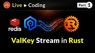 JC Live ➜ ValKey Stream & Rust series - Part 1