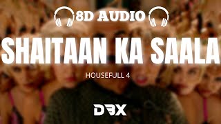 Shaitaan Ka Saala : 8D AUDIO🎧 |Housefull 4 | Akshay Kumar | Sohail Sen Feat. Vishal Dadlani (Lyrics)