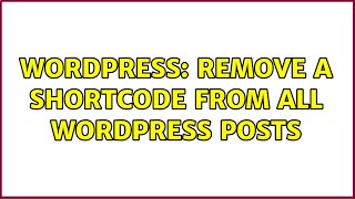 Wordpress: Remove a shortcode from all Wordpress posts (4 Solutions!!)