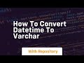 how to convert datetime to varchar
