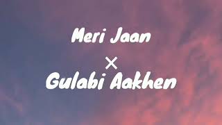 Meri jaan × Gulabi Aankhen song [ Slowed + Reverb]