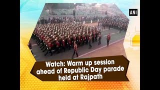 Watch: Warm up session ahead of Republic Day parade held at Rajpath - ANI News