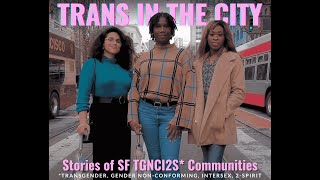 Trans In The City: Stories of SF TGNCI2S Communities
