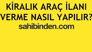 Sahibinden Kiralık Araç İlanı Verme Nasıl Yapılır?