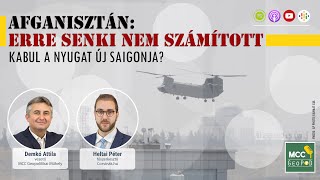 MCC GeoPod | Afganisztán: erre senki nem számított - Kabul a Nyugat új Saigonja?