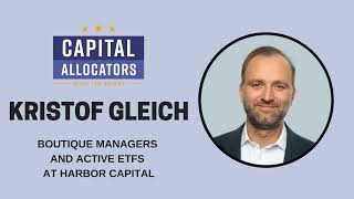 Kristof Gleich – Boutique Managers and Active ETFs at Harbor Capital (EP.411)