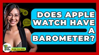 Does Apple Watch Have A Barometer? - Talking Tech Trends