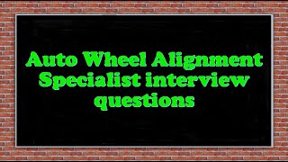 Auto Wheel Alignment Specialist interview questions