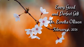 Every Good and Perfect Gift - Dr. Loretta Ollison (February 6, 2025)