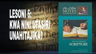 LESONI YA 6 JUMA HILI | KWA NINI UFASIRI UNAHITAJIKA?