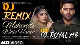 Mehndi Wale Hath Guru Randhawa Dj Remix / Mehndi Wala Hath Dj Remix / DJ ROYAL MB