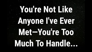 💌 You're not like anyone I've ever met... current thoughts and feelings