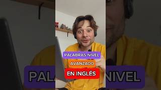 PALABRAS EN INGLÉS NIVEL AVANZADO.