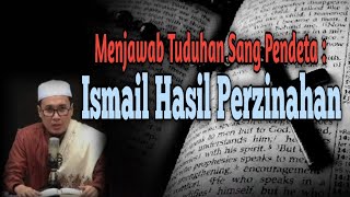 Menjawab Tuduhannya Sang Pendeta: Ismail Adalah Hasil Perzinahan?