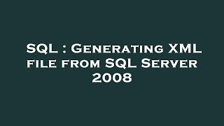 SQL : Generating XML file from SQL Server 2008