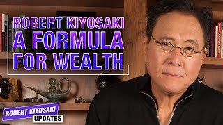Robert Kiyosaki's Formula for Wealth - Robert Kiyosaki Updates