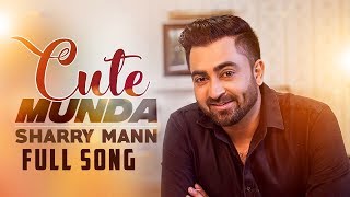 Cute Munda Full Song   Sharry Mann   Parmish Verma   Latest Punjabi Songs 2017