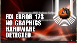 💲 SIMPLE: How to Fix Error 173 No Graphics Hardware Detected on AMD Radeon | Full Guide