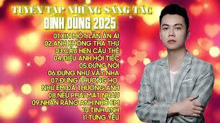 TUYỂN TẬP SÁNG TÁC CỦA ĐÌNH DŨNG 2025 || ĐÌNH DŨNG 2025